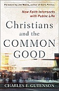 Christians & the Common Good How Faith Intersects with Public Life