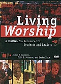 Living Worship A Multimedia Resource for Students & Leaders