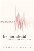 Be Not Afraid Be Not Afraid Facing Fear with Faith Facing Fear with Faith