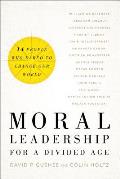 Moral Leadership for a Divided Age Fourteen People Who Dared to Change Our World