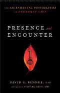 Presence & Encounter The Sacramental Possibilities of Everyday Life