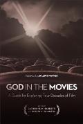 God in the Movies A Guide for Exploring Four Decades of Film