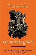 On Reading Well Finding the Good Life Through Great Books