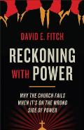 Reckoning with Power: Why the Church Fails When It's on the Wrong Side of Power