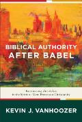 Biblical Authority After Babel: Retrieving the Solas in the Spirit of Mere Protestant Christianity