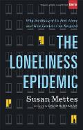 The Loneliness Epidemic: Why So Many of Us Feel Alone--And How Leaders Can Respond