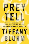 Prey Tell Why We Silence Women Who Tell the Truth & How Everyone Can Speak Up