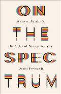 On the Spectrum Autism Faith & the Gifts of Neurodiversity