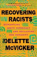 Recovering Racists: Dismantling White Supremacy and Reclaiming Our Humanity