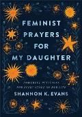 Feminist Prayers for My Daughter Powerful Petitions for Every Stage of Her Life