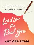 Lead Like the Real You: Wisdom for Women on Finding Your Voice, Pursuing God's Calling, and Leading with Courage