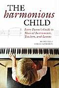 Harmonious Child Every Parents Guide to Musical Instruments Teachers & Lessons