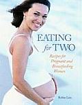 Eating for Two Recipes for Pregnant & Breastfeeding Women