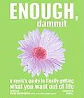 Enough Dammit The Cynics Guide to Finally Getting What You Want Out of Life