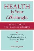 Health Is Your Birthright: How to Create the Health You Deserve