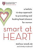 Smart at Heart A Holistic 10 Step Approach to Preventing & Healing Heart Disease for Women