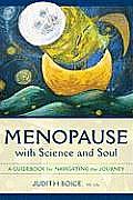 Menopause with Science & Soul A Guidebook for Navigating the Journey