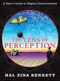 Lens of Perception A Users Guide to Higher Consciousness