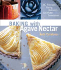 Baking with Agave Nectar Over 100 Recipes Using Natures Ultimate Sweetener