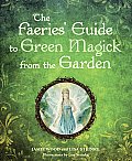 Faeries Guide to Green Magick from the Garden