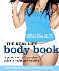 Real Life Body Book A Young Womans Complete Guide to Health & Wellness