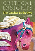 Critical Insights: The Catcher in the Rye: Print Purchase Includes Free Online Access