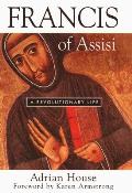 Francis Of Assisi A Revolutionary Life