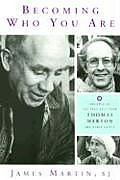 Becoming Who You Are Insights on the True Self from Thomas Merton & Other Saints
