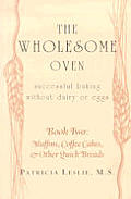 Wholesome Oven Successful Baking Without Dairy or Eggs Book Two Muffins Coffee Cakes & Other Quick Breads