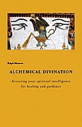 Alchemical Diviniation: Accessing Your Spiritual Intelligence for Healing and Guidance