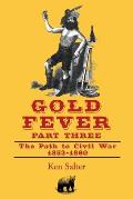 GOLD FEVER Part Three: The Path to Civil War / California - 1853-1860