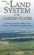 Land System of the United States An Introduction to the History & Practice of Land Use & Land Tenure