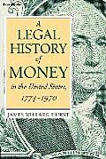 A Legal History of Money: In the United States 1774-1970