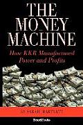 The Money Machine: How KKR Manufactured Power and Profits