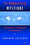 The Managerial Mystique: Restoring Leadership in Business