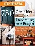 Country Living 750 Great Ideas for Decorating on a Budget