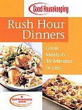 Good Housekeeping Rush Hour Dinners Great Meals in 30 Minutes or Less