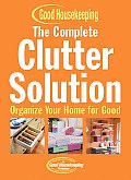 Complete Clutter Solution Organize Your Home for Good