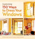 Country Living 150 Ways to Dress Your Windows A Decorating Guide to Curtains Sheers & Shades