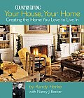 Your House Your Home Creating the Home You Love to Live in
