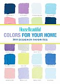 House Beautiful Colors for Your Home 300 Designer Favorites