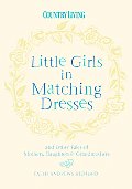Little Girls in Matching Dresses & Other Tales of Mothers Daughters & Grandmothers