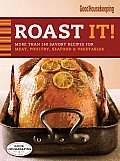 Roast It Good Housekeeping Favorite Recipes More Than 140 Savory Recipes for Meat Poultry Seafood & Vegetables
