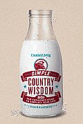 Country Living Simple Country Wisdom 501 Old Fashioned Ideas to Simplify Your Life