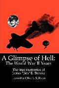 A Glimpse of Hell: The World War II Years: The True Memories of James Jim E. Brooks