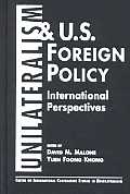 Unilateralism & U S foreign policy international perspectives