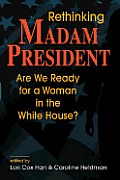 Rethinking Madam President Are We Ready