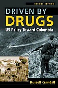 Driven By Drugs US Policy Toward Colombia 2nd Edition