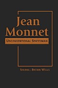 Jean Monnet Unconventional Statesman