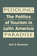 Peddling Paradise the Politics of Tourism in Latin America
